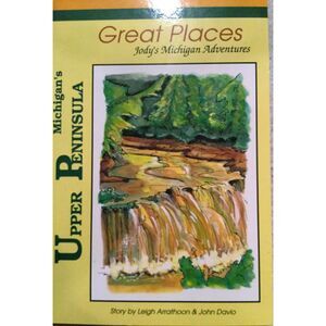 Michigan's Upper Peninsula (Jody's Michigan Adventures) Leigh Arrathoon Book